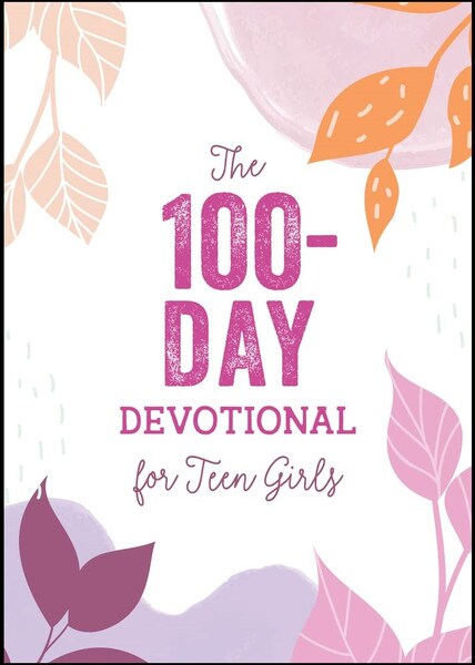 The 100 - Day Devotional for Teen Girls The 100 - Day Devotional for Teen Girls