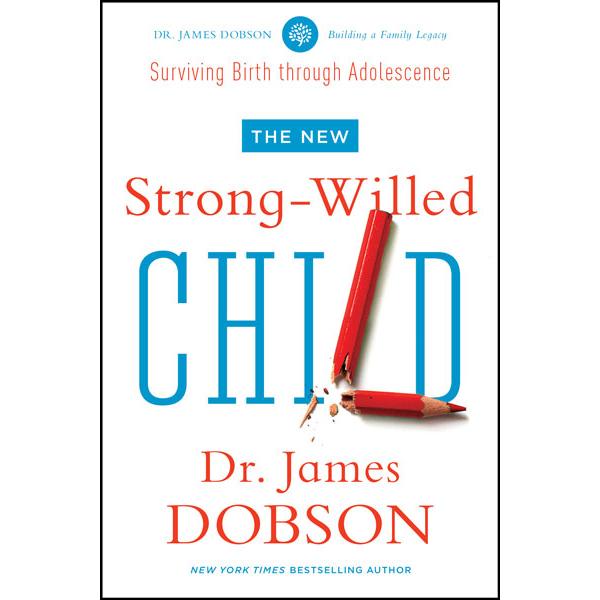 The New Strong-Willed Child: Surviving Birth Through Adolescence